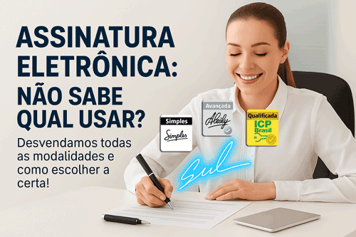 Assinatura Eletrônica: Desvendamos como Escolher a Modalidade Certa!